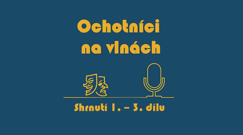 Ochotníci na vlnách – podcast – shrnutí 1.–3. dílu